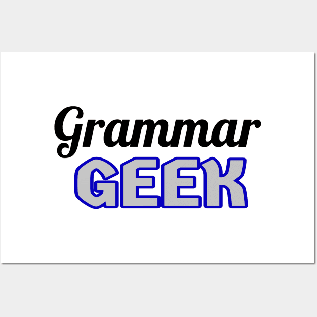 Grammar Geek. Funny Statement for Proud English Language Loving Geeks and Nerds. Blue, Gray and Black Letters. (White Background) Wall Art by Art By LM Designs 